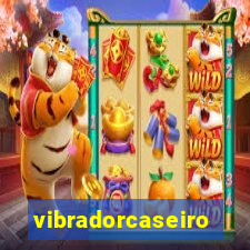 vibradorcaseiro